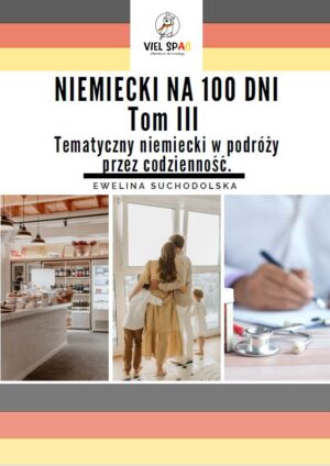 Niemiecki na 100 dni.  TOM III   Tematyczny niemiecki w podróży przez codzienność